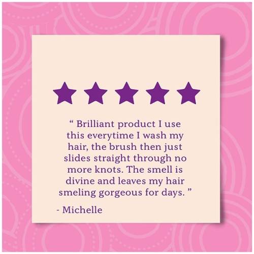 A product review by Michelle, saying: Brilliant product I use this everytime I wash my hair, the brush then just slides straight through no more knots. The smell is divine and leaves my hair smelling gorgeous for days.